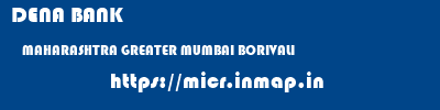 DENA BANK  MAHARASHTRA GREATER MUMBAI BORIVALI   micr code